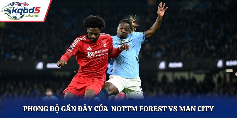Đánh giá phong độ trước trận đấu của Nottm Forest vs Man City