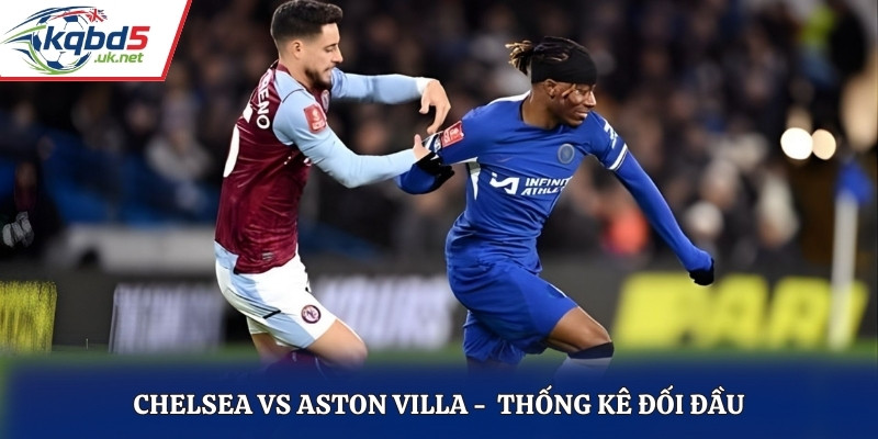 Soi kèo Chelsea vs Aston Villa dựa vào lịch sử đối đầu